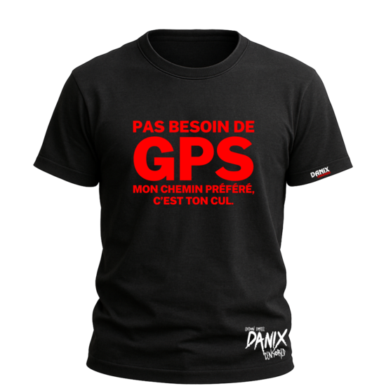 Tshirt Pas besoin de GPS mon chemin préféré c'est ton cul [DANIX CENSORED]